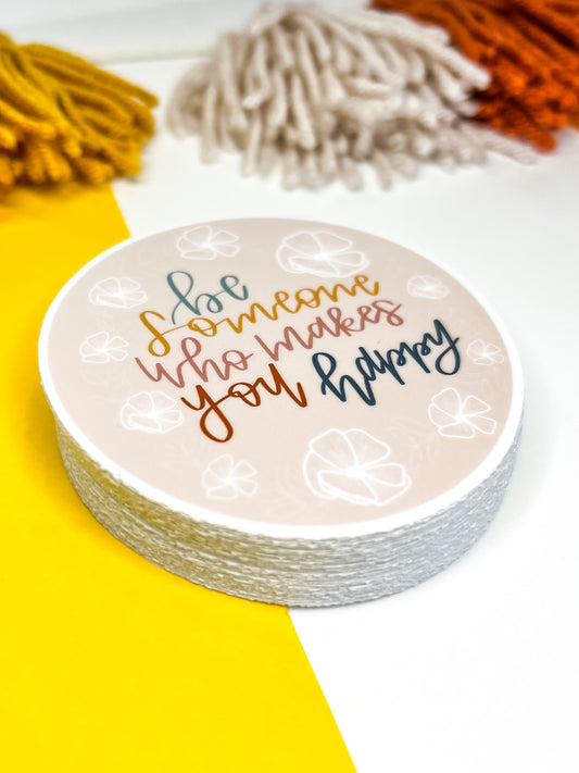 Be Someone Who Makes You Happy Circle Sticker.