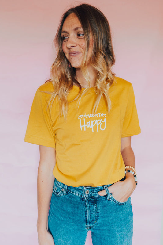 You deserve to be happy Yellow Tee.