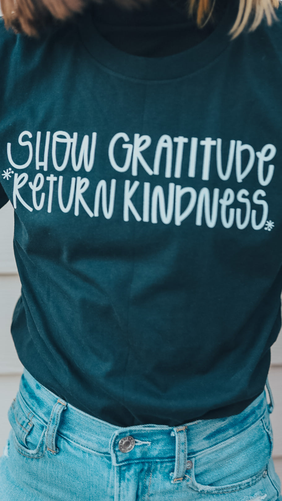 Show Gratitude, Return Kindness Tee.